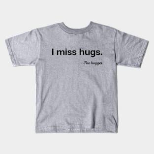 I miss hugs Kids T-Shirt